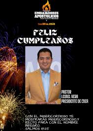 🎁🎁🎊🎊𝑭𝒆𝒍𝒊𝒛 𝑪𝒖𝒎𝒑𝒍𝒆𝒂ñ𝒐𝒔🎊🎊🎁🎁 PASTOR: LEONEL VERA S.  PRESIDENTE COMITÉ NACIONAL DE LOS EMBAJADORES APOSTÓLICOS Hoy le deseamos a  nuestro compañero Presidente las mejores Bendiciones de nuestro Dios,  anhelamos siempre que los años que