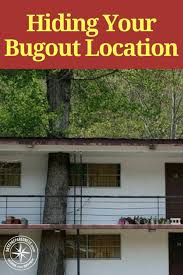 Hiding Your Bugout Location Securing A Bugout Bag And Location Is A Struggle In And Of Itself Once You Find That Perfe Bug Out Location Survival Bug Out Bag