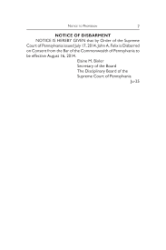 NOTICE OF DISBARMENT NOTICE IS HEREBY GIVEN that by Order of the Supreme  Court of Pennsylvania issued July 17, 2014, John A. Fel