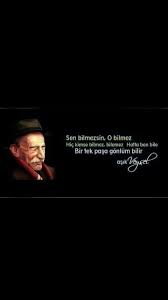 sen bilmezsin o bilmez hic kimse bilmez bilemez hatta ben bile birtek pasa gonlum bilir asik veysel satiroglu ilham veren alintilar alintilar guzel soz