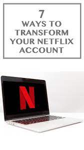 7 Ways To Transform Your Netflix Account Into A Movie Lover S Dream Netflix Netflix Account Watch Netflix
