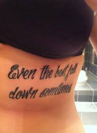 Even The Best Fall Down Sometimes Tattoos Tattoo Quotes Skin Art