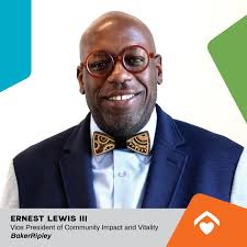 We are pleased to announce Ernest Lewis III, MBA's promotion to Vice  President of Community Impact and Vitality at BakerRipley. In this crucial  role, Ernest will report to our CEO and join