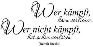 Wer Kämpft Kann Verlieren Wer Nicht Kämpft Hat Schon Verloren Klebeheld Wandtattoo Wer Kampft Kann Verlieren Wer Nicht Kampft Hat Schon Verloren No 2 Bertolt Brecht Farbe Weiss Gro Wandtattoo Verloren Farbe Weiss