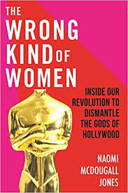 Uploaded at may 16, 2019. Amazon Com The Wrong Kind Of Women Inside Our Revolution To Dismantle The Gods Of Hollywood 9780807033456 Jones Naomi Mcdougall Books