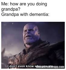 Updated daily, for more funny memes check our homepage. Me How Are You Doing Grandpa Grandpa With Dementia Meme On Memecreatorapp Com