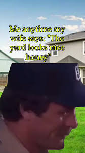 When Wife Says Your Yard Looks Nice Mcelroy