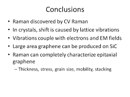 Its purpose is to evaluate everything that has been included in the writing before it, leaving the readers clear on what they just read, answering any questions that they may have developed while reading your writing. Raman Spectroscopy Of Graphene Applications In Epitaxial Graphene Sic Mvs Chandrashekhar Department Of Electrical Engineering University Of South Carolina Ppt Download