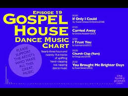 Gospel House Dance Music Chart Episode 19 Youtube