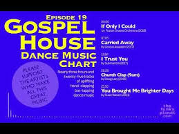 gospel house dance music chart episode 19 youtube