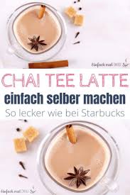 Chai Latte Wie Bei Starbucks Rezept In 2020 Lecker Starbucks Rezepte Lebensmittel Essen