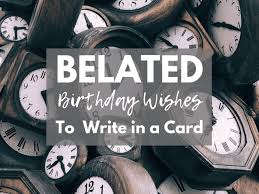 You are still so young, dad. Belated Birthday Messages Funny And Sincere Wishes To Write In A Card Holidappy