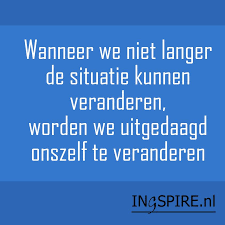 Wanneer We Niet Langer De Situatie Kunnen Veranderen Respect Citaten Spreuken En Inspirerende Citaten