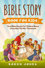 Search by author, by reading time, age or story type. Bible Story Book For Kids True Bible Stories For Children About Jesus And The New Testament Every Christian Child Should Know Ebook By Karen Jones 9781386122739 Rakuten Kobo United States