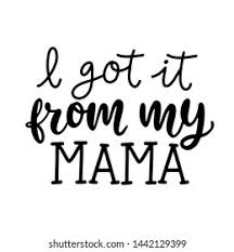 I Got It From My Mama Hd Stock Images Shutterstock
