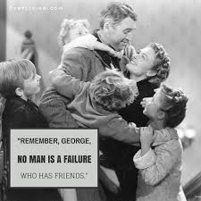 Remember George No Man Is A Failure Who Has Friends Clarence Classic Christmas Movies Wonderful Life Movie Best Christmas Movies