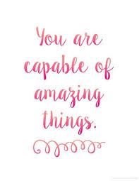 You Are Capable Of Amazing Things Quote Motivational Encouragement Free Printable Quotes Free Motivational Quotes Intoxicating Quotes