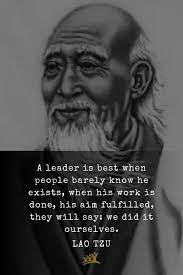 The wicked leader is he. 89 Great Lao Tzu Quotes On Life Love And Happiness