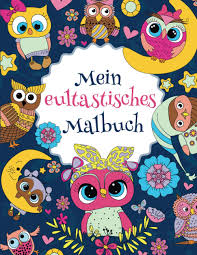 Malvorlage eule mandala herbst mandalas f 252 r kinder zum ausdrucken und ausmalen. Mein Eultastisches Malbuch Das Wunderschone Eulen Malbuch Fur Kinder Ab 8 Jahren Zum Ausmalen Und Entspannen Tastische Malbucher Band 1 Amazon De Alexander Christoph Bucher