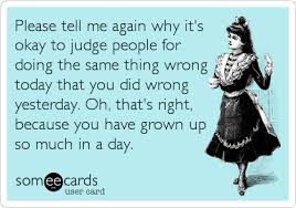 People need to reach out more and focus more of their time, energy and resources on evangelism. Please Tell Me Again Why It S Okay To Judge People For Doing The Same Thing Wrong Today That You Did Wrong Yesterday Oh That S Right Because Confession Ecard