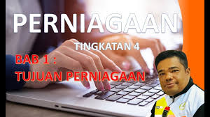 Bab 1 pernıagaan tıngkatan 4 part 1. Perniagaan Tingkatan 4 Bab 1 Tujuan Perniagaan Youtube