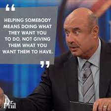 77 Dr Phil Isms Ideas Phil Dr Phil Quotes Dr Phil