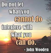 Motivation Slogan Do Not Let What You Cannot Do Interfere With What You Can Do Motivational Slogans Slogan Motivation