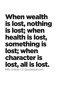 When Wealth Is Lost Nothing Is Lost When Health Is Lost Something Is Lost When Character Is Lost All Is Lost Health Is Wealth Quotes Funny Health Quotes Health Quotes