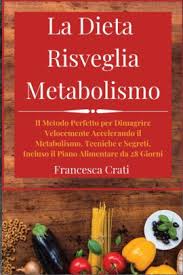 Dormire 8 ore al giorno fondamentale per risvegliare un metabolismo lento è seguire una dieta apposita, finalizzata ad. La Dieta Risveglia Metabolismo Il Metodo Perfetto Per Dimagrire Velocemente Accelerando Il Metabolismo Tecniche E Segreti Incluso Il Piano Alimentare Da 28 Giorni By Francesca Crati Paperback Barnes Noble