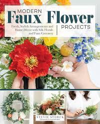 Shop artificial flowers and plants, from roses and peonies to vibrant ferns, dried grasses and wild flora. Modern Faux Flower Projects Fresh Stylish Arrangements And Home Decor With Silk Florals And Faux Greenery Amazon De Storck Stevie Bucher