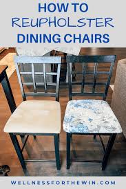 Then we will show you the reupholstering of the chairs back. How To Reupholster Dining Chairs Wellness For The Win
