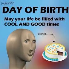 Dopl3r Com Memes Happy Day Of Birth May Your Life Be Filled With Cool And Good Times Cronch