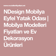 ndesign mobilya eyfel yatak odasi mobilya modelleri fiyatlari ve ev dekorasyon urunleri mobilya yatak yatak odasi mobilyalari