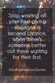 But do not worry, there comes a time in life when you have just got to give it your all and maybe this is the. Second Chance Love Quotes List Of Best 2nd Chance Relationship Sayings
