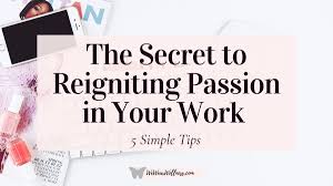 Passion simple le 06 janvier 2021 (sous réserve) un film de : Reignite The Passion In Your Work 5 Simple Tips Wewearwellness