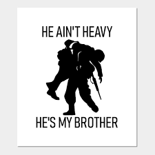 He ain't heavy (he's my brother). He Ain T Heavy He S My Brother Black Military Poster Und Kunst Teepublic De