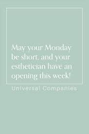 May Your Monday Be Short Your Esthetician Have An Opening This Week Spa Quotes Esthetician Quotes Skin Care Articles