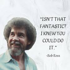Believe in yourself the same way that Bob believes in you!