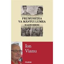Despre inima si alte eseuri. Frumusetea Va Mantui Lumea Si Alte Eseuri Ion Vianu Emag Ro