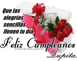 More images for feliz cumpleaños lupita » Suenos De Rosas Y Poemas Debes Gozar Al Maximo Este Dia Tan Especial Porque Son Momentos Que No Se Repetiran Y Que Siempre Recordaras Con Carino Que Tengas Un Feliz Cumpleanos