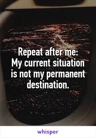 Your Current Situation Is Not Your Final Destination Quote Repeat After Me My Current Situation Is Not My Permanent Destination Motivational Quotes Inspirational Quotes Life Quotes