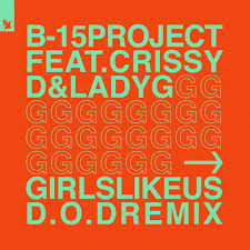 Based on the book girls like us: B 15 Project Feat Crissy D Lady G Girls Like Us D O D Remix By B 15 Project