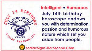 July 14 zodiac horoscope endows you with determination, passion and humorous nature. July 14 Zodiac Full Horoscope Birthday Personality Zsh