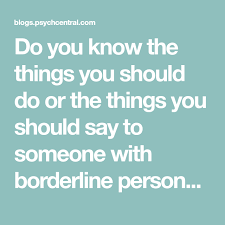 15 Things Not To Do With Someone With Borderline Personality Borderline Personality Disorder Personality Personality Disorder