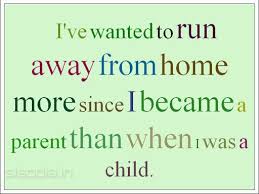 Quotes Find I Ve Wanted To Run Away From Home More Since I Bec Running Away From Home Quotes Running Away