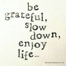 Slow down and enjoy the beauty of life. A Little Something For Everyone Every Situation Sparkles N Sprouts Enjoying Life Quotes Inspirational Quotes Super Quotes