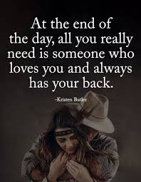 At The End Of The Day All You Really Need Is Someone Who Loves You And Always Has Your Quotes About Love And Relationships Love My Husband Power Of Positivity