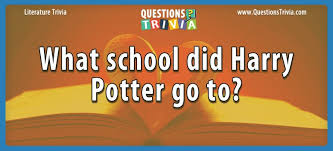 It's like the trivia that plays before the movie starts at the theater, but waaaaaaay longer. Question What School Did Harry Potter Go To