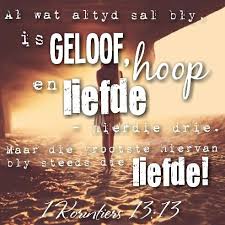 1 Korintiers 13 13 Inspirasie Afrikaans Qoutes Bybelvers Geloof Hoop Liefde Afrikaans Quotes Afrikaanse Quotes I Love You God