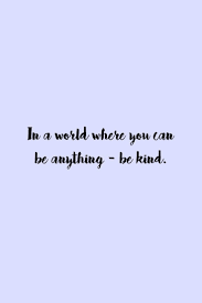 In a world where you can be anything be kind: Life Quotes And Words To Live By In A World Where You Can Be Anything Be Kind Omg Quotes Your Daily Dose Of Motivation Positivity Quotes Sayings Short Stories